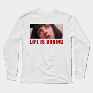 Life is boring Long Sleeve T-Shirt